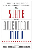 The state of the American mind  : [16 leading critics on the new anti-intellectualism] /