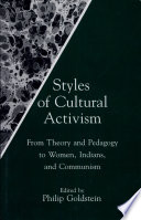 Styles of cultural activism : from theory and pedagogy to women, Indians, and communism /