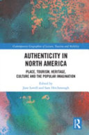 Authenticity in North America : place, tourism, heritage, culture and the popular imagination /