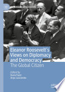 Eleanor Roosevelt's Views on Diplomacy and Democracy : The Global Citizen /