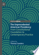 The Unprecedented American Presidency : From Constitutional Foundation to Contemporary Practice /