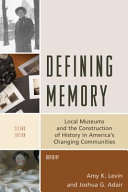 Defining memory : local museums and the construction of history in America's changing communities /