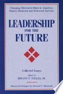 Leadership for the future : changing directorial roles in American history museums and historical societies : collected essays /