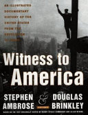 Witness to America : an illustrated documentary history of the United States from the Revolution to today /