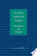 Locating American studies : the evolution of a discipline /