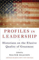Profiles in leadership : historians on the elusive quality of greatness /