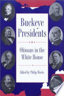 Buckeye presidents : Ohioans in the White House /