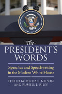 The president's words : speeches and speechwriting in the modern White House /