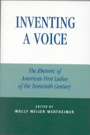 Inventing a voice : the rhetoric of American first ladies of the twentieth century /