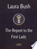 Laura Bush : the report to the first lady : 2005 /