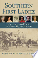 Southern first ladies : culture and place in White House history /