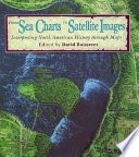 From sea charts to satellite images : interpreting North American history through maps /