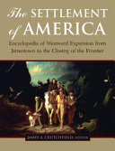 The settlement of America : encyclopedia of westward expansion from Jamestown to the closing of the frontier /