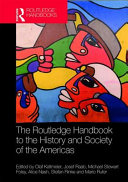 The Routledge handbook to the history and society of the Americas /