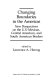 Changing boundaries in the Americas : new perspectives on the U.S.-Mexican, Central American, and South American borders /