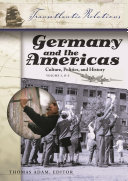 Germany and the Americas : culture, politics, and history : a multidisciplinary encyclopedia /