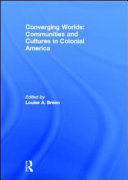 Converging worlds : communities and cultures in colonial America /