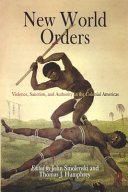 New World orders : violence, sanction, and authority in the colonial Americas /