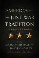 America and the just war tradition : a history of U.S. conflicts /