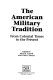 The American military tradition : from colonial times to the present /
