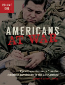 Americans at war : eyewitness accounts from the American revolution to the 21st century /