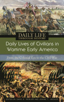 Daily lives of civilians in wartime early America : from the colonial era to the Civil War /