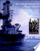 New interpretations in naval history : selected papers from the seventeenth McMullen Naval History Symposium held at the United States Naval Academy 15-16 September 2011 /