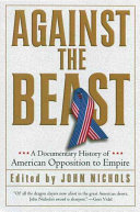 Against the beast : a documentary history of American opposition to empire /