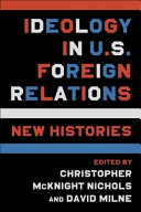 Ideology in U.S. foreign relations : new histories /