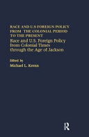 Race and U.S. foreign policy from colonial times through the age of Jackson /