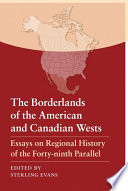 The borderlands of the American and Canadian Wests : essays on regional history of the forty-ninth parallel /