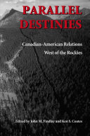 Parallel destinies : Canadian-American relations west of the Rockies /