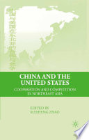 China and the United States : Cooperation and Competition in Northeast Asia /