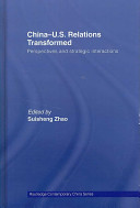 China-U.S. relations transformed : perspectives and strategic interactions /