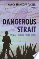 Dangerous strait : the U.S.-Taiwan-China crisis /