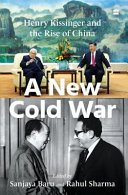 A new cold war : Henry Kissinger and the rise of China /