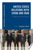 United States relations with China and Iran : toward the Asian century /
