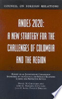 Andes 2020 : a new strategy for the challenges of Colombia and the region : report of an independent commission sponsored by the Council on Foreign Relations Center for Preventive Action /