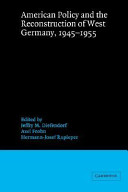 American policy and the reconstruction of West Germany, 1945-1955 /
