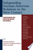 Safeguarding German-American relations in the new century : understanding and accepting mutual differences /