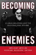 Becoming enemies : U.S.-Iran relations and the Iran-Iraq War, 1979-1988 /