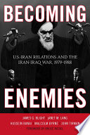 Becoming enemies : U.S.-Iran relations and the Iran-Iraq War, 1979-1988 /