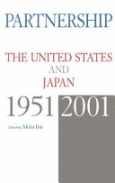 Partnership : the United States and Japan, 1951-2001 /