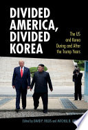 Divided America, divided Korea : the US and Korea during and after the Trump years /