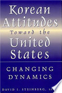 Korean attitudes toward the United States : changing dynamics /