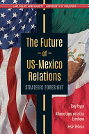 The future of US-Mexico relations : strategic foresight /