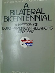 A Bilateral bicentennial : a history of Dutch-American relations, 1782-1982 /