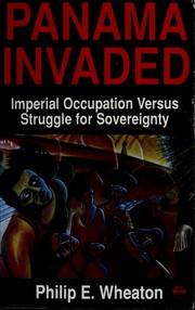 Panama invaded : imperial occupation vs struggle for sovereignty /