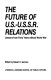 The Future of U.S.-U.S.S.R. relations : lessons from forty years without world war /