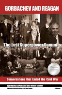 Gorbachev and Reagan : the last superpower summits : conversations that ended the Cold War /
